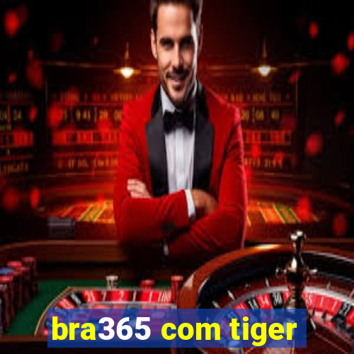 bra365 com tiger